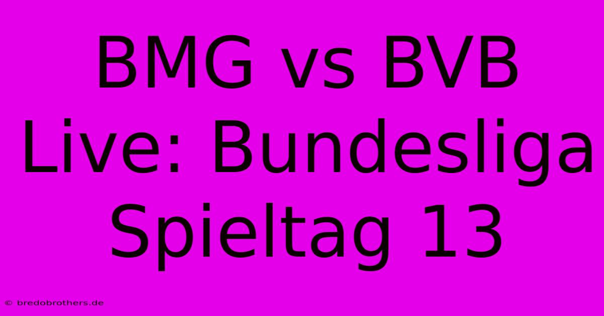 BMG Vs BVB Live: Bundesliga Spieltag 13