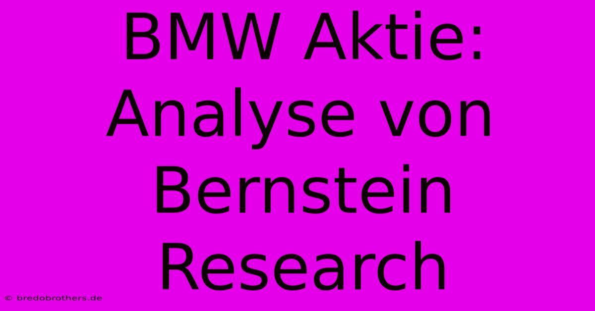 BMW Aktie: Analyse Von Bernstein Research