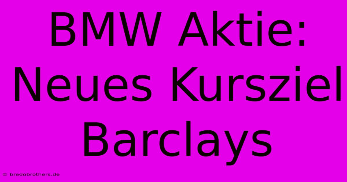 BMW Aktie: Neues Kursziel Barclays