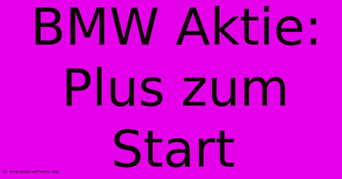 BMW Aktie: Plus Zum Start