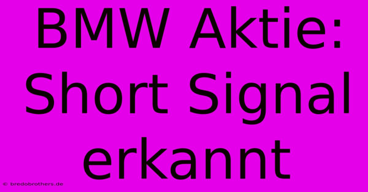 BMW Aktie: Short Signal Erkannt