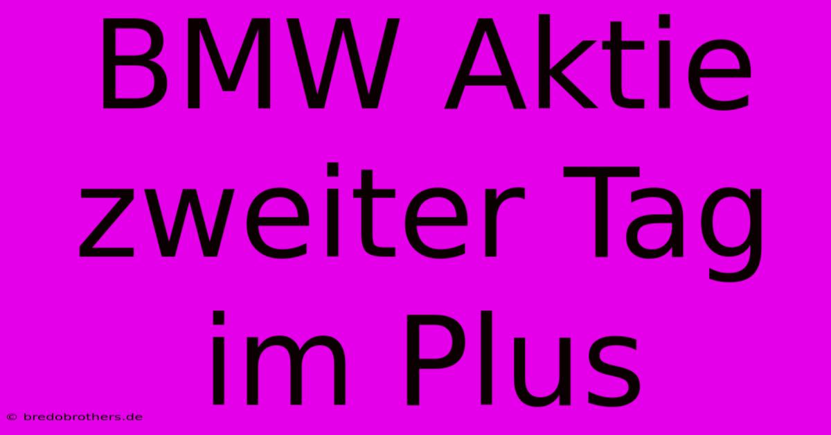 BMW Aktie Zweiter Tag Im Plus