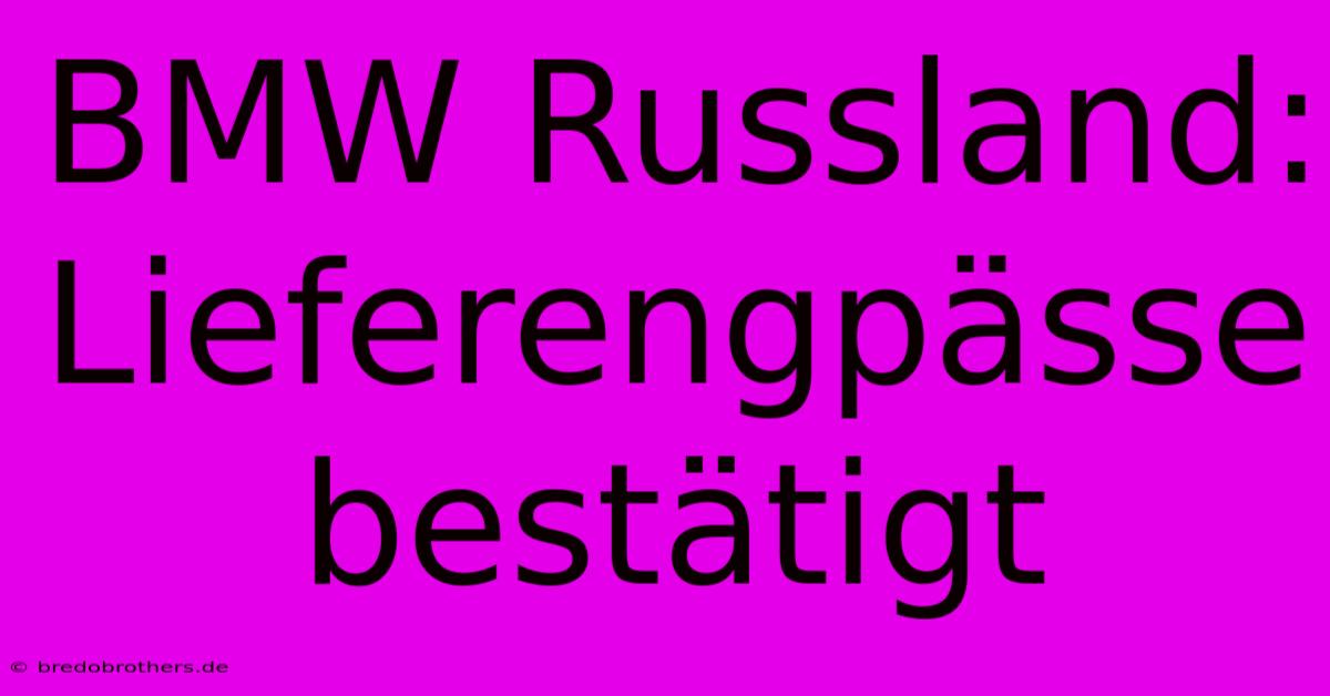 BMW Russland: Lieferengpässe Bestätigt