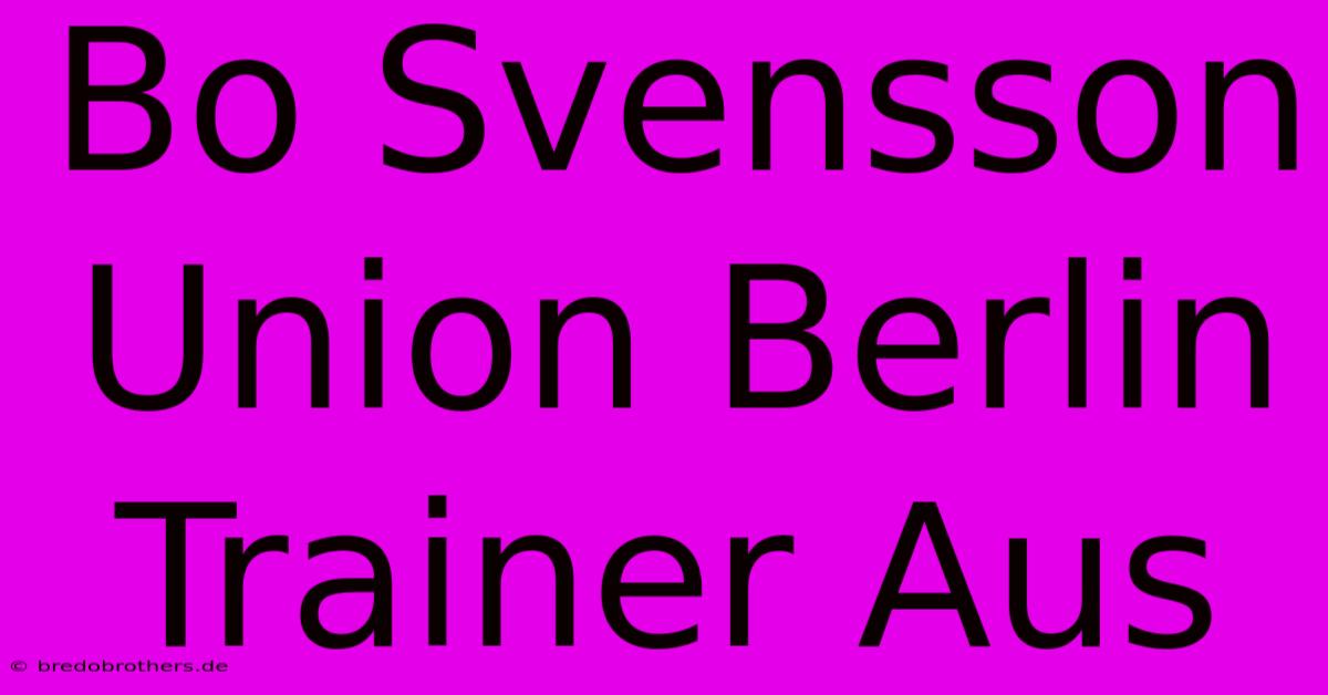 Bo Svensson Union Berlin Trainer Aus