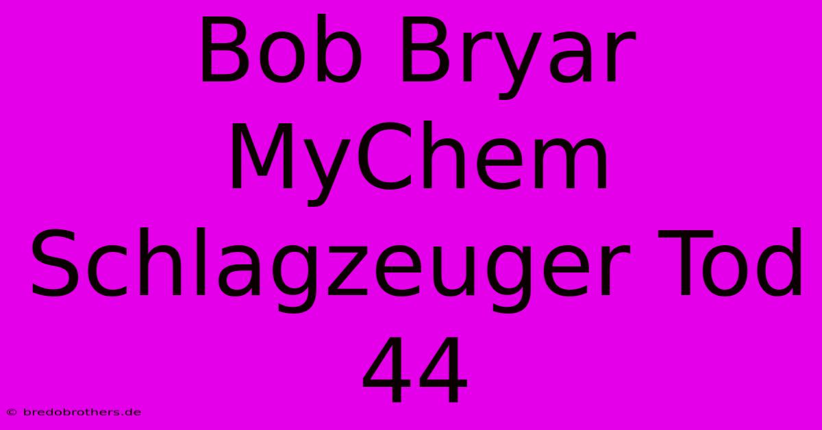 Bob Bryar MyChem Schlagzeuger Tod 44