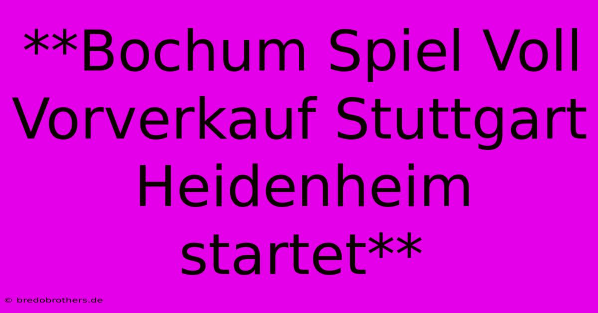 **Bochum Spiel Voll Vorverkauf Stuttgart Heidenheim Startet**