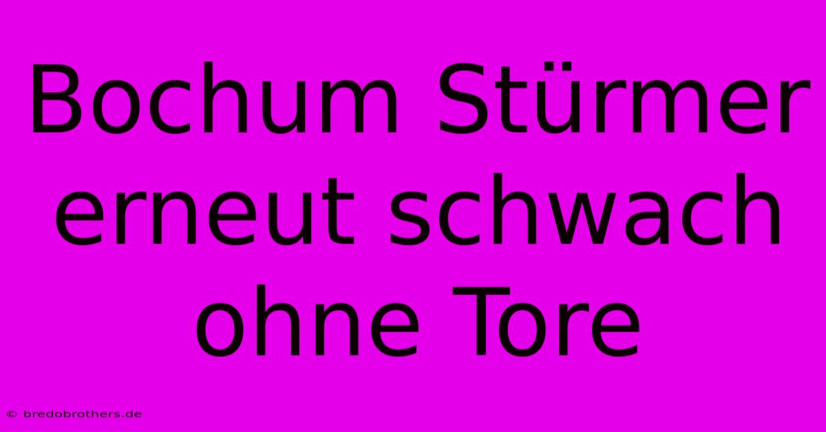 Bochum Stürmer Erneut Schwach  Ohne Tore