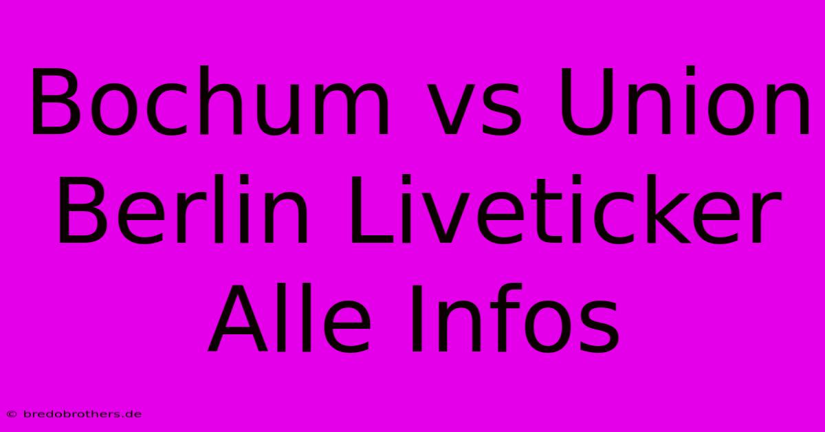 Bochum Vs Union Berlin Liveticker Alle Infos