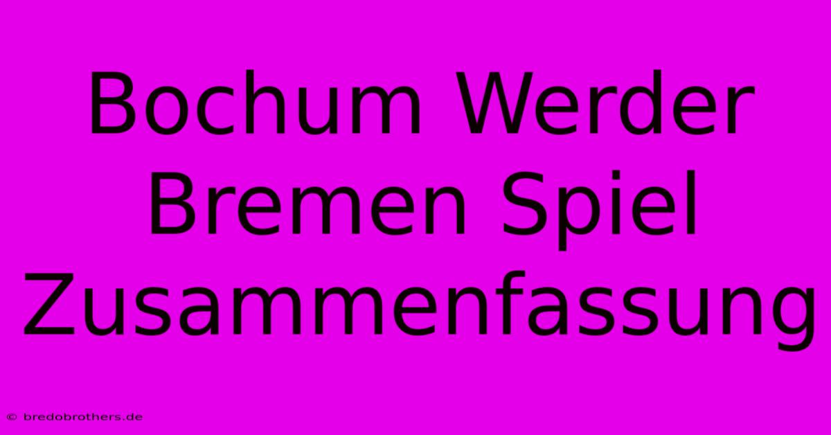 Bochum Werder Bremen Spiel Zusammenfassung