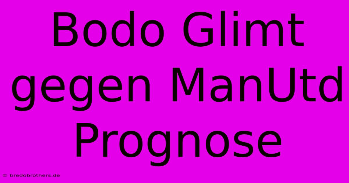 Bodo Glimt Gegen ManUtd Prognose