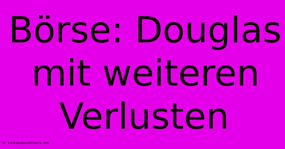 Börse: Douglas Mit Weiteren Verlusten