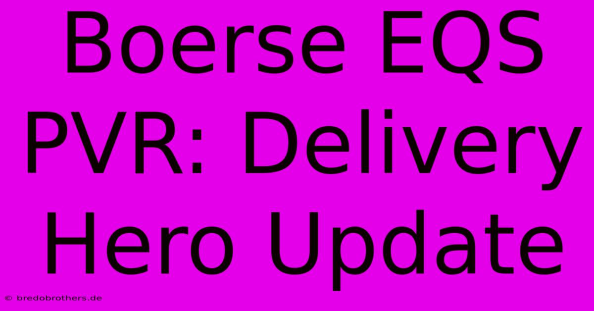 Boerse EQS PVR: Delivery Hero Update