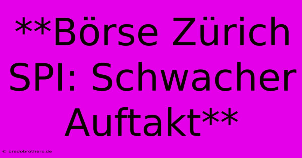 **Börse Zürich SPI: Schwacher Auftakt**