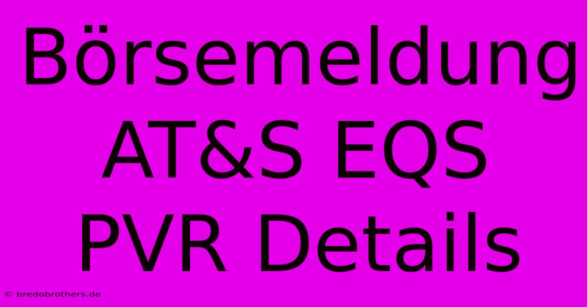 Börsemeldung AT&S EQS PVR Details