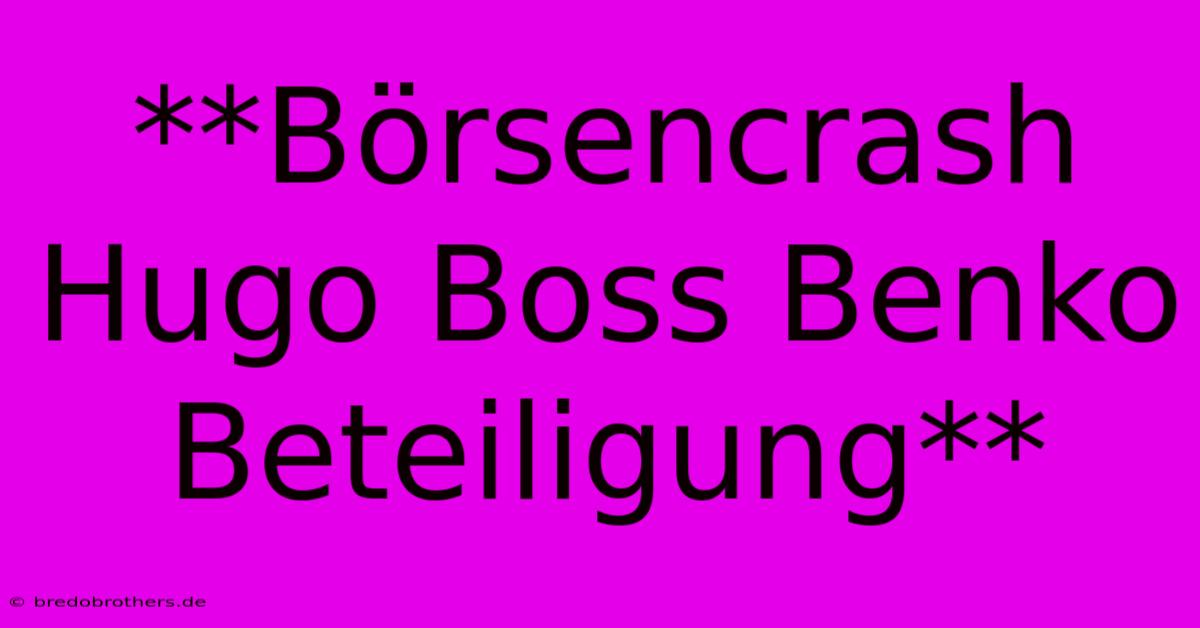 **Börsencrash Hugo Boss Benko Beteiligung**