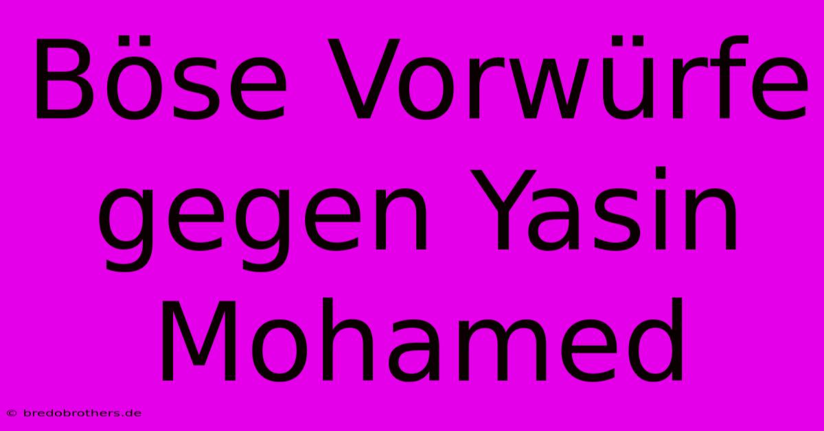 Böse Vorwürfe Gegen Yasin Mohamed