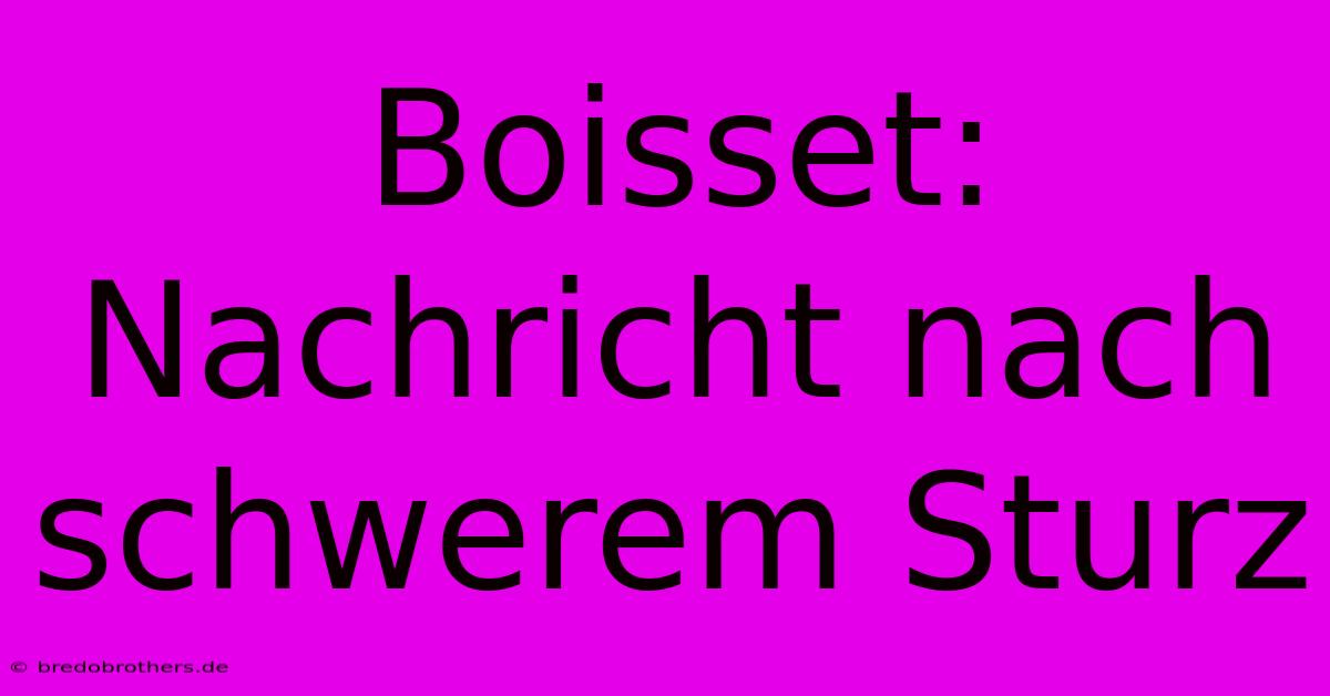 Boisset: Nachricht Nach Schwerem Sturz