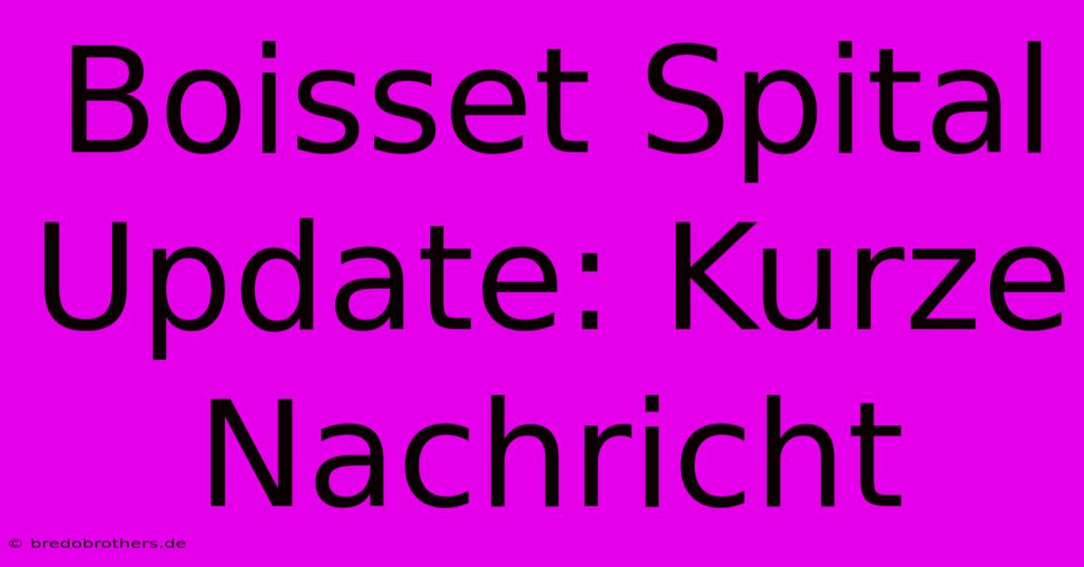 Boisset Spital Update: Kurze Nachricht