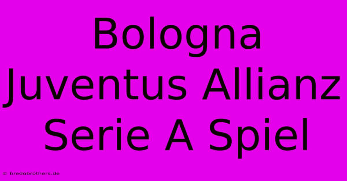 Bologna Juventus Allianz  Serie A Spiel