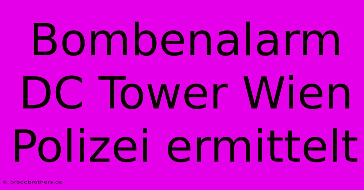 Bombenalarm DC Tower Wien Polizei Ermittelt