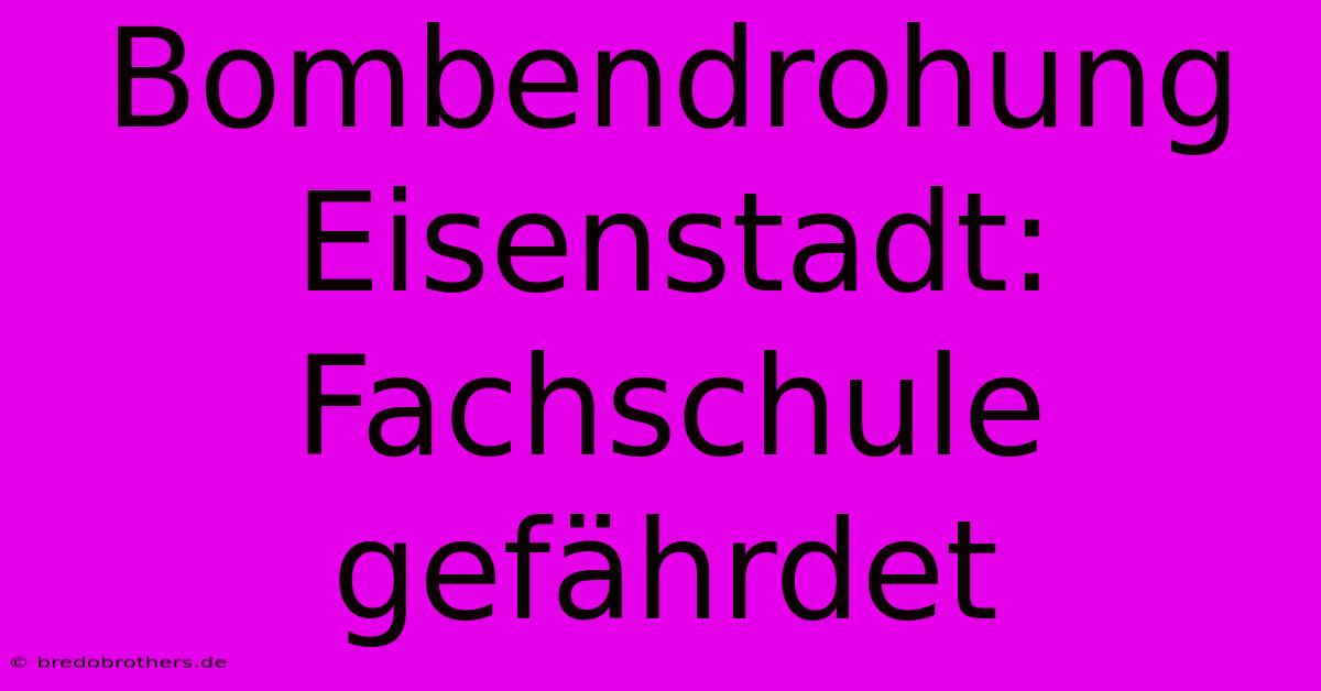 Bombendrohung Eisenstadt: Fachschule Gefährdet