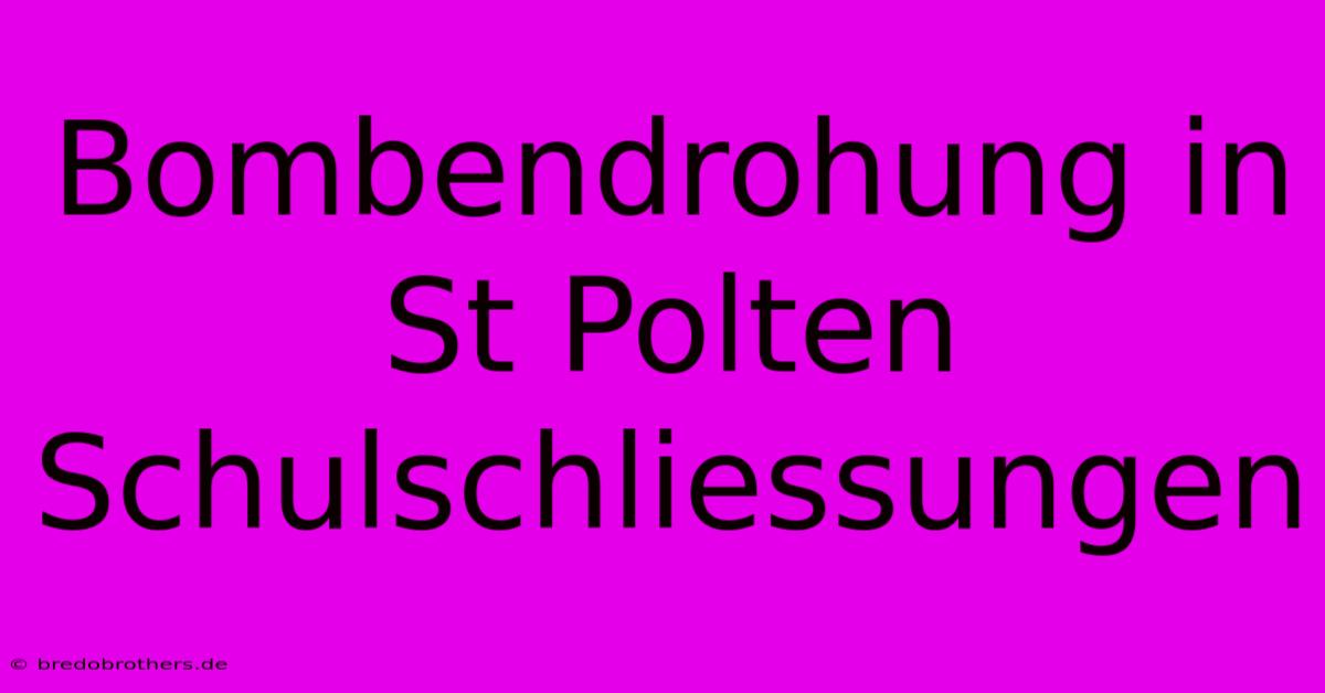 Bombendrohung In St Polten Schulschliessungen