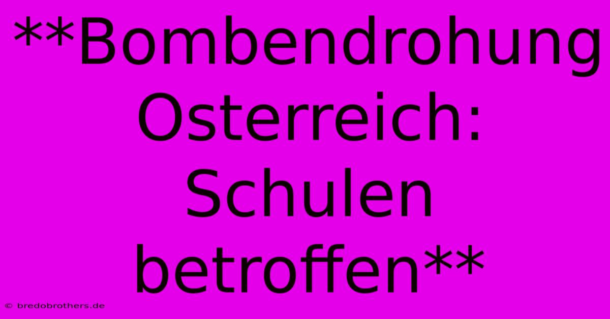 **Bombendrohung Osterreich: Schulen Betroffen**