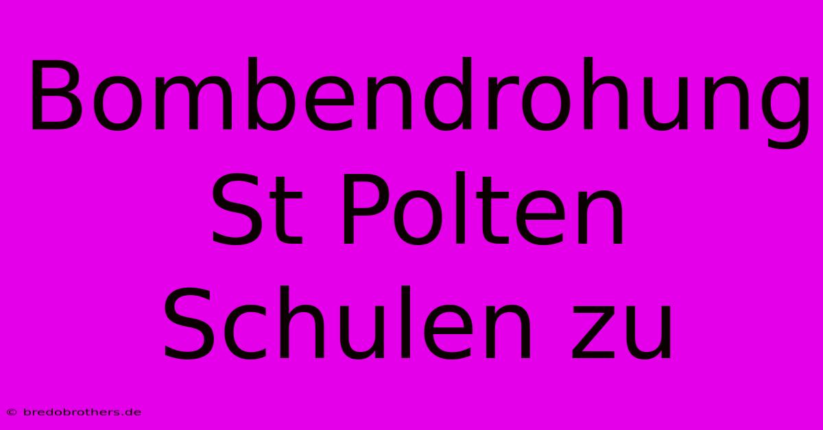 Bombendrohung St Polten Schulen Zu