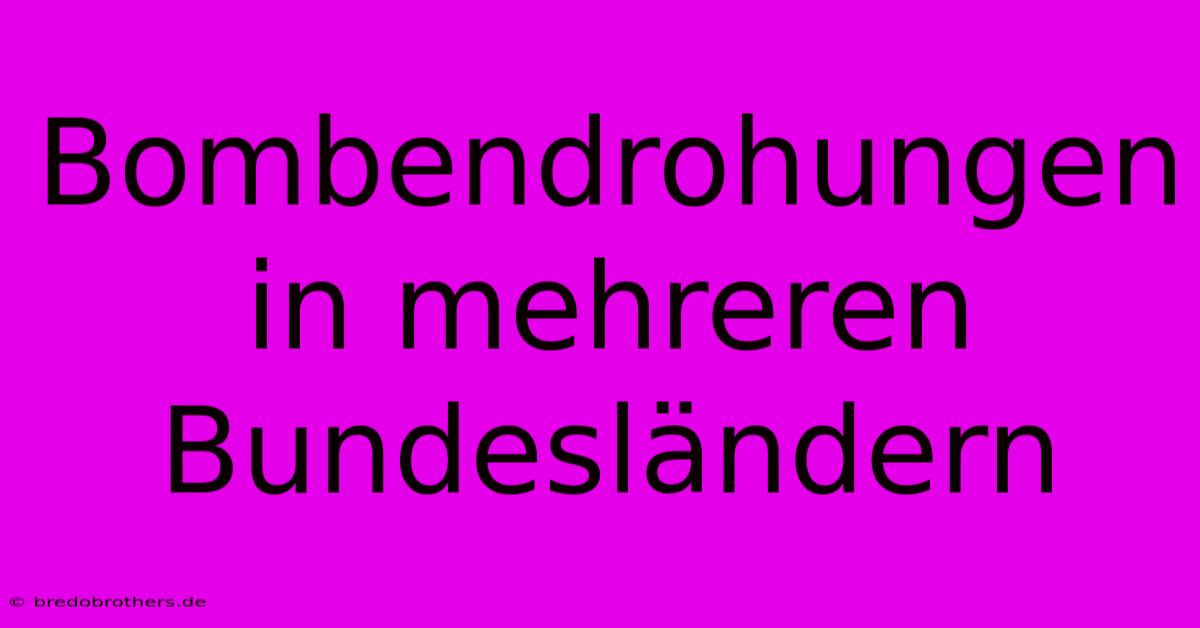 Bombendrohungen In Mehreren Bundesländern