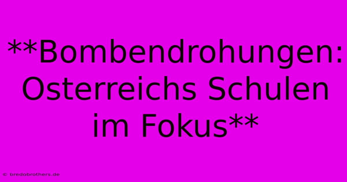 **Bombendrohungen: Osterreichs Schulen Im Fokus**