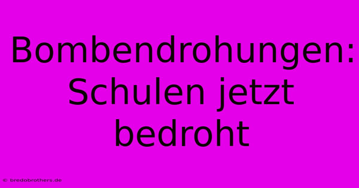 Bombendrohungen: Schulen Jetzt Bedroht