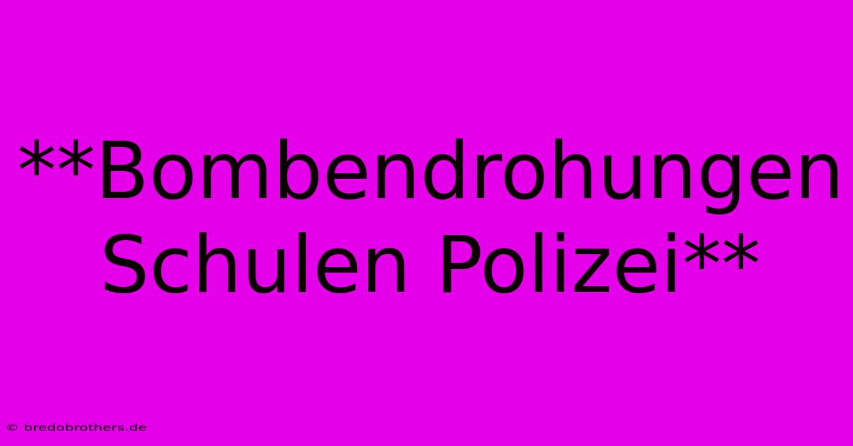 **Bombendrohungen Schulen Polizei**