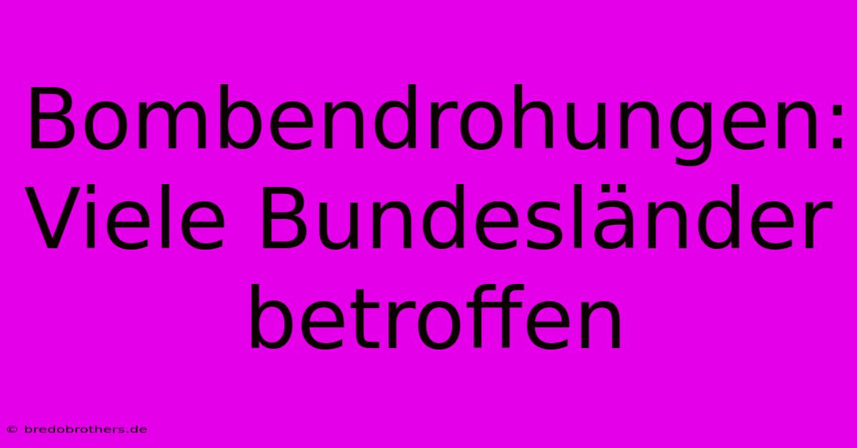 Bombendrohungen:  Viele Bundesländer Betroffen