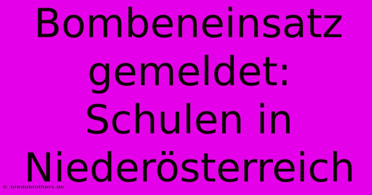 Bombeneinsatz Gemeldet: Schulen In Niederösterreich