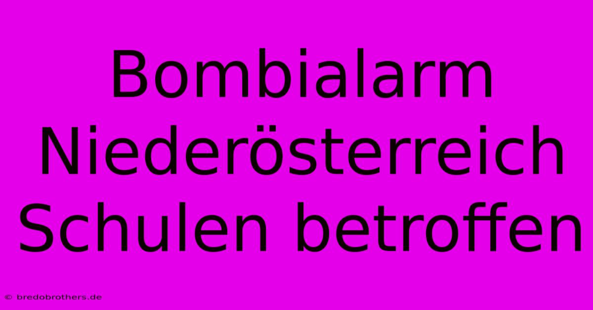 Bombialarm Niederösterreich Schulen Betroffen