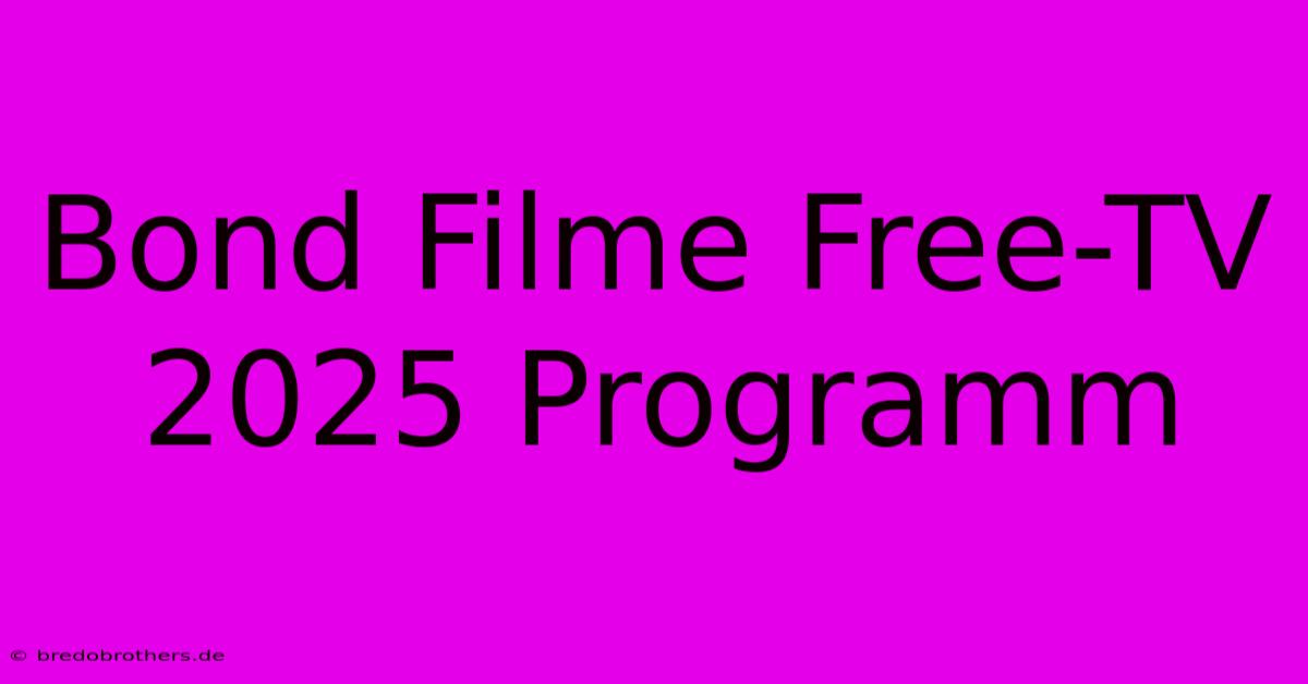 Bond Filme Free-TV 2025 Programm