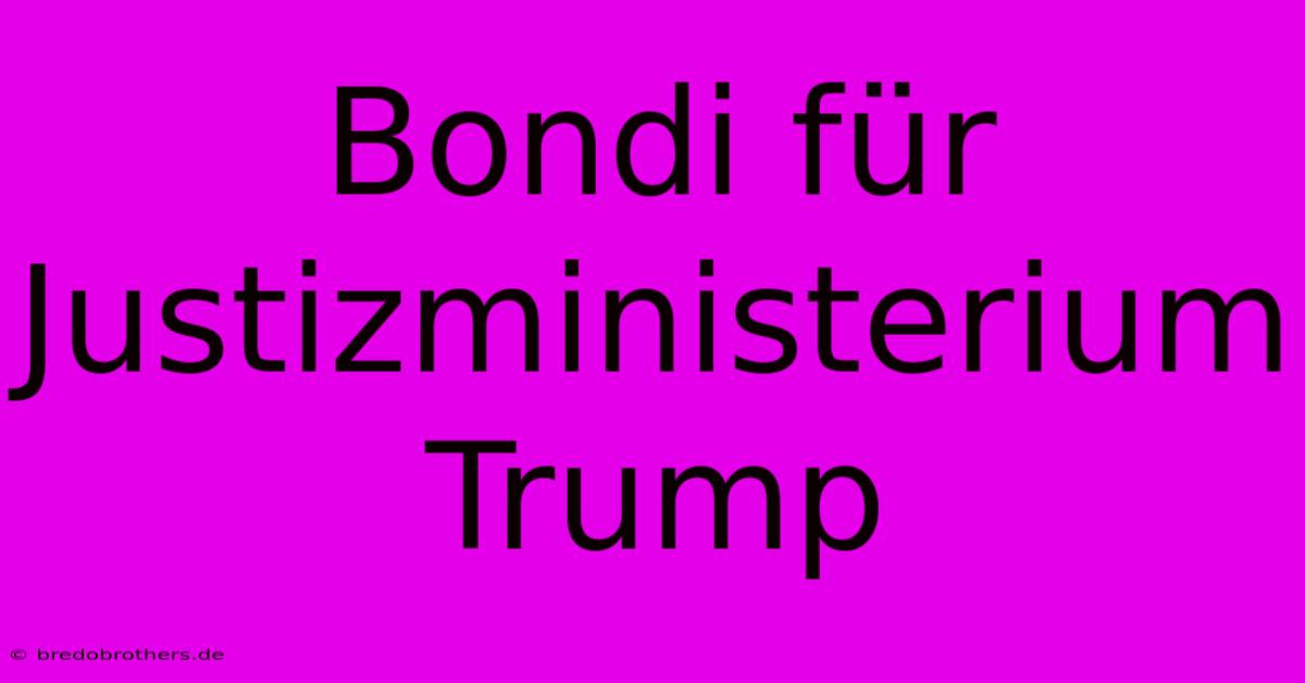 Bondi Für Justizministerium Trump