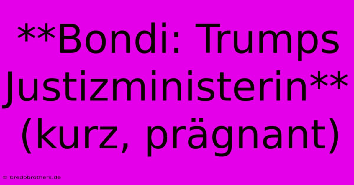 **Bondi: Trumps Justizministerin**  (kurz, Prägnant)