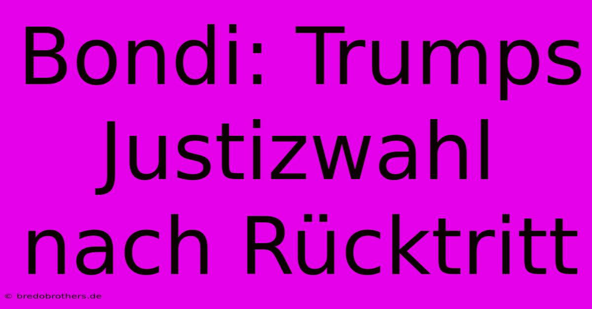 Bondi: Trumps Justizwahl Nach Rücktritt