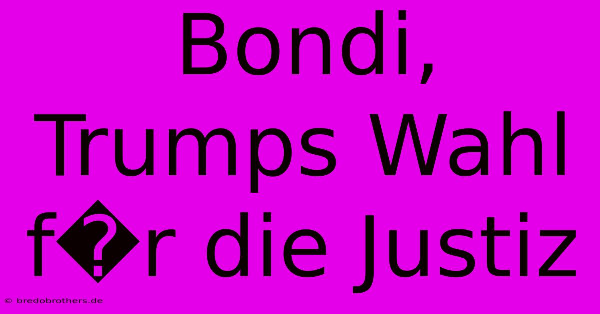 Bondi, Trumps Wahl F�r Die Justiz