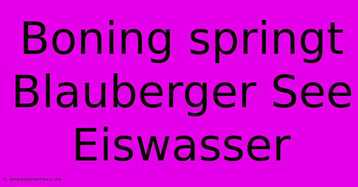 Boning Springt Blauberger See Eiswasser