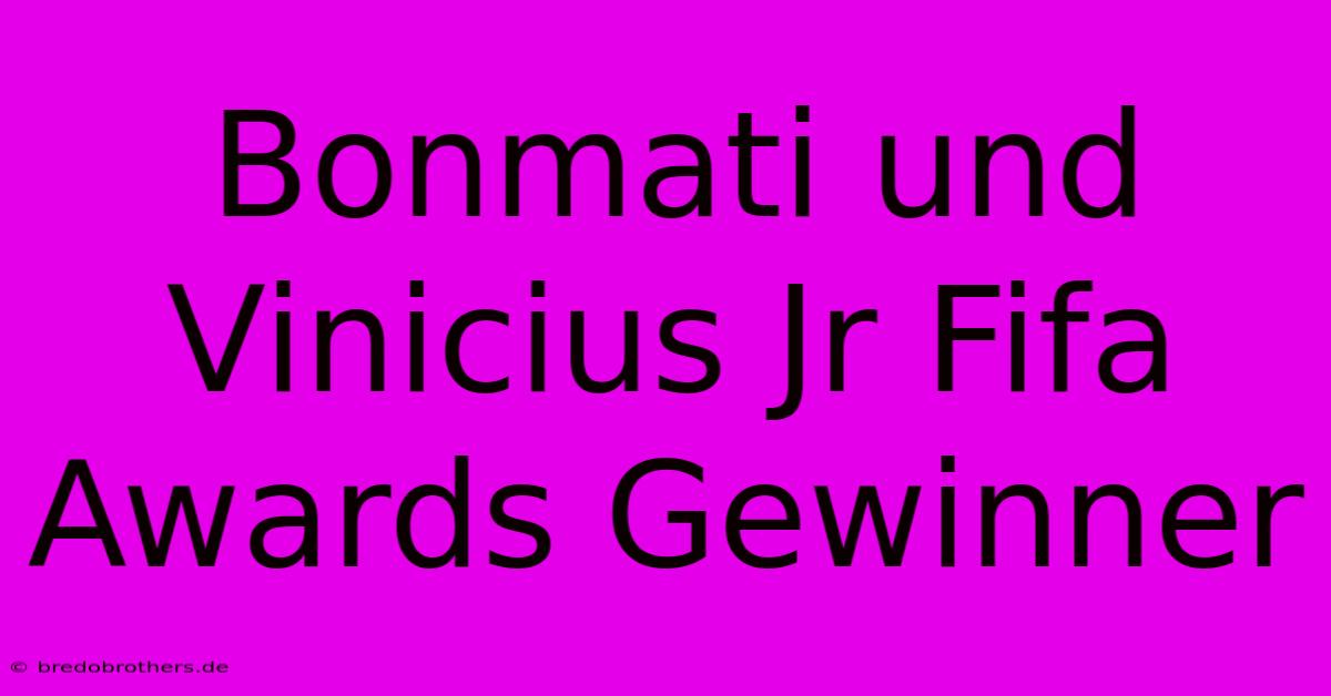 Bonmati Und Vinicius Jr Fifa Awards Gewinner