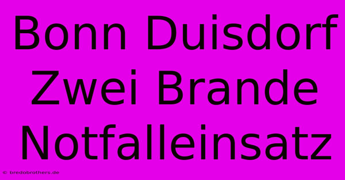 Bonn Duisdorf Zwei Brande Notfalleinsatz