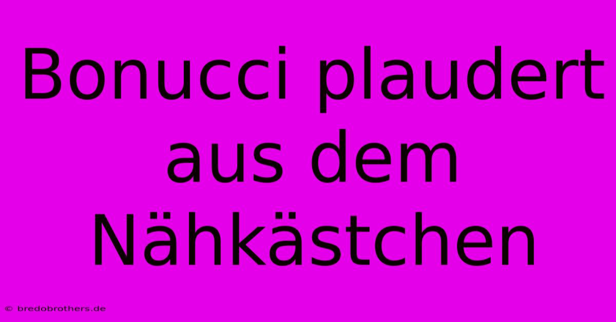 Bonucci Plaudert Aus Dem Nähkästchen