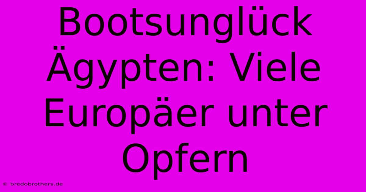 Bootsunglück Ägypten: Viele Europäer Unter Opfern