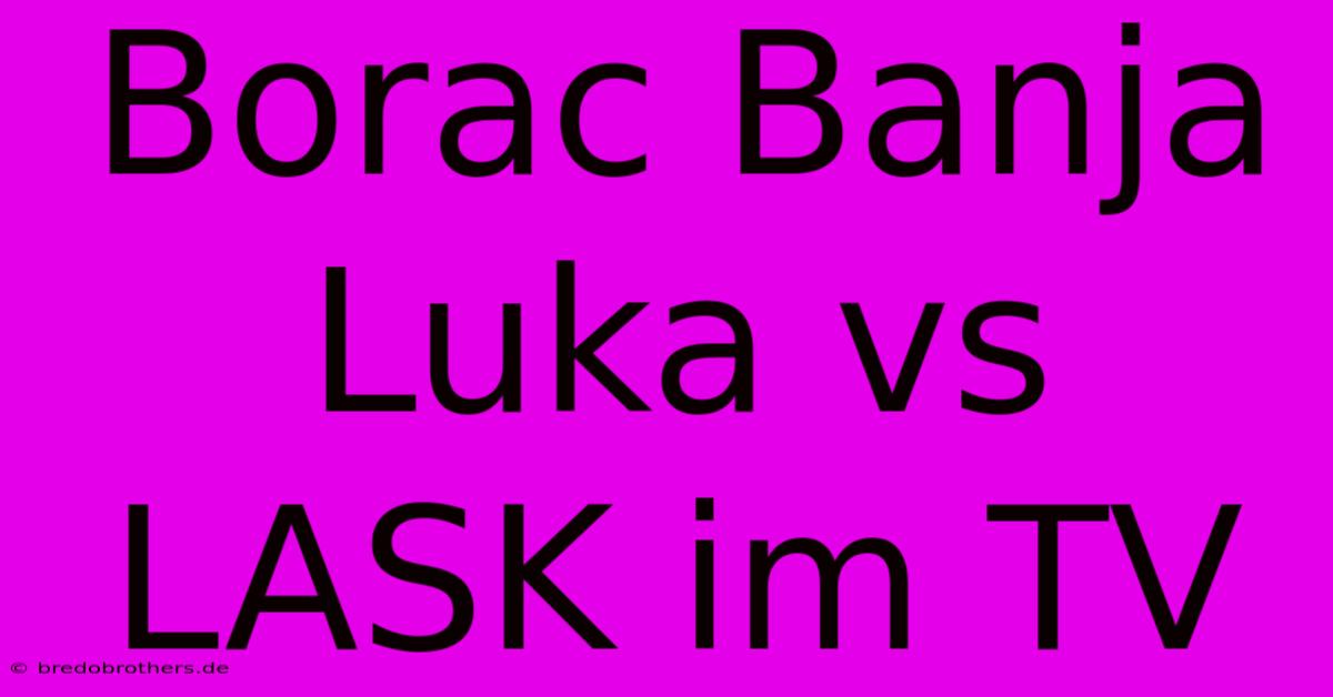 Borac Banja Luka Vs LASK Im TV