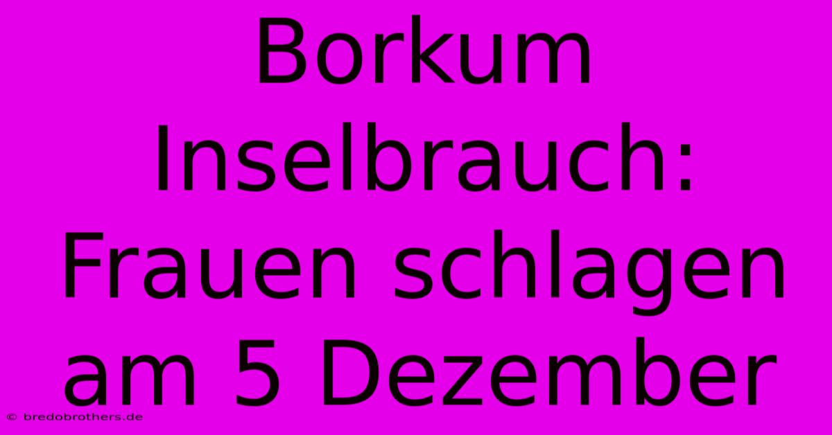 Borkum Inselbrauch: Frauen Schlagen Am 5 Dezember