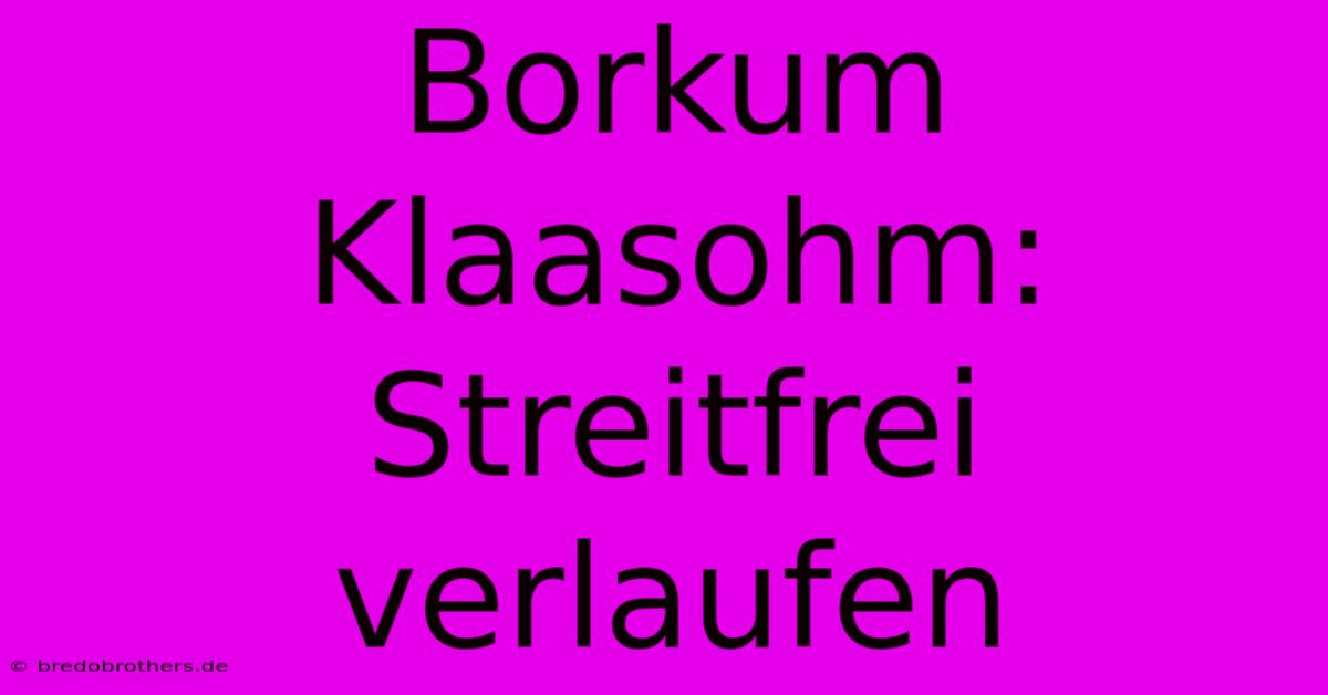 Borkum Klaasohm: Streitfrei Verlaufen