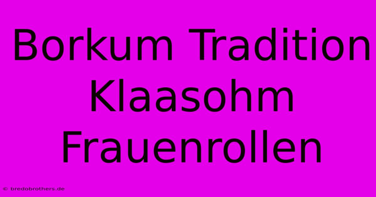 Borkum Tradition Klaasohm Frauenrollen