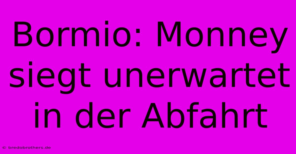 Bormio: Monney Siegt Unerwartet In Der Abfahrt